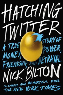 Hatching Twitter : a true story of money, power, friendship, and betrayal /