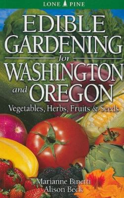 Edible gardening for Washington and Oregon : vegetables, herbs, fruits & seeds /
