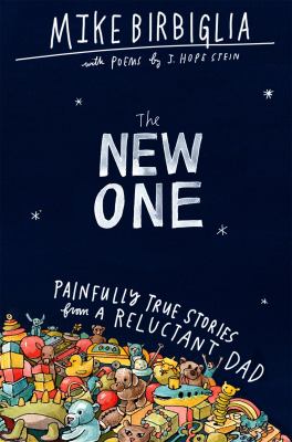 The new one : painfully true stories from a reluctant dad /