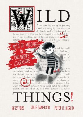 Wild things! : acts of mischief in children's literature /