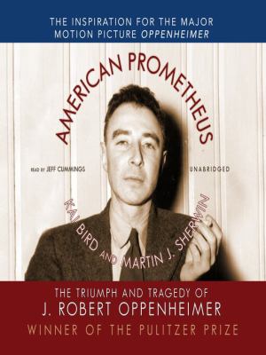 American prometheus [eaudiobook] : The triumph and tragedy of j. robert oppenheimer.
