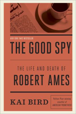 The good spy : the life and death of Robert Ames /