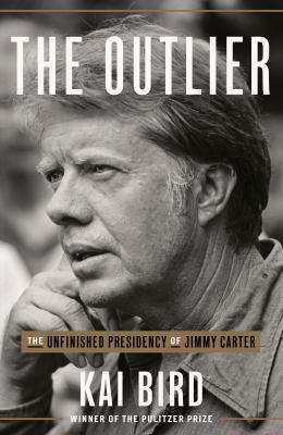 The outlier : the unfinished presidency of Jimmy Carter /