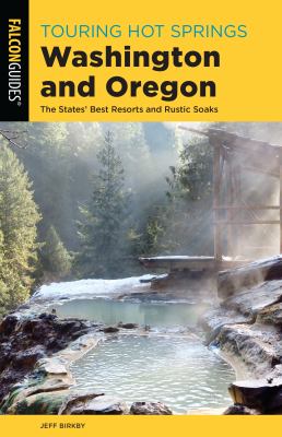 Touring hot springs Washington and Oregon : the states' best resorts and rustic soaks /
