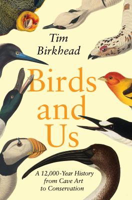 Birds and us : a 12,000-year history from cave art to conservation /