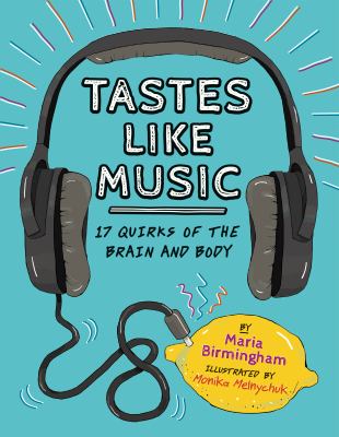 Tastes like music : 17 quirks of the brain and body /