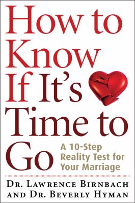 How to know if it's time to go : a 10-step reality test for your marriage /