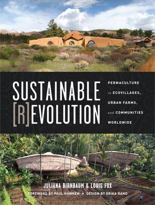 Sustainable revolution : permaculture in ecovillages, urban farms, and communities worldwide /