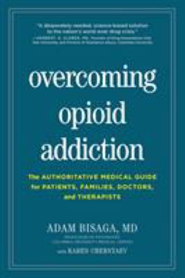 Overcoming opioid addiction : the authoritative medical guide for patients, families, doctors, and therapists /