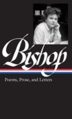 Elizabeth Bishop : poems, prose, and letters /