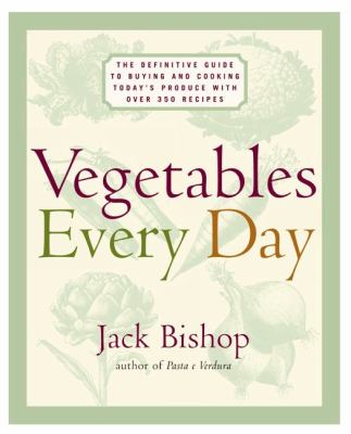 Vegetables every day : the definitive guide to buying and cooking today's produce, with more than 350 recipes /