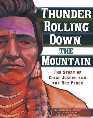 Thunder rolling down the mountain : the story of Chief Joseph and the Nez Perce /