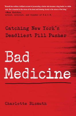 Bad medicine : catching New York's deadliest pill pusher /