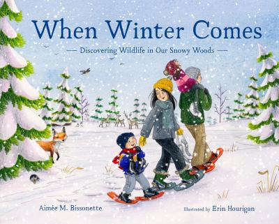 When winter comes : discovering wildlife in our snowy woods /