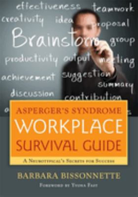 Asperger's syndrome workplace survival guide : a neurotypical's secrets for success /