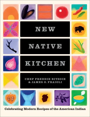 New Native kitchen : celebrating modern recipes of the American Indian /