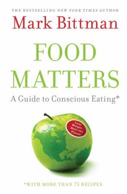 Food matters : a guide to conscious eating, with more than 75 recipes /