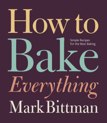 How to bake everything : simple recipes for the best baking /