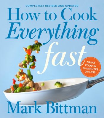 How to cook everything fast : great food in 30 minutes or less /