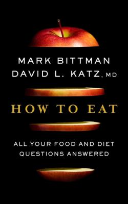 How to eat : all your food and diet questions answered /