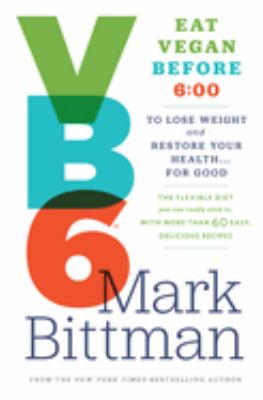 VB6 : eat vegan every day before 6:00 pm to lose weight and restore your health... for good /