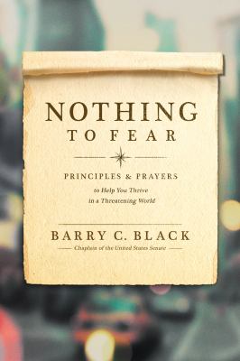 Nothing to fear : principles and prayers to help you thrive in a threatening world /