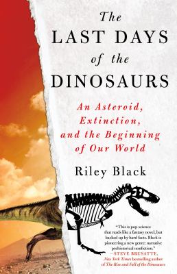 The last days of the dinosaurs : an asteroid, extinction, and the beginning of our world /