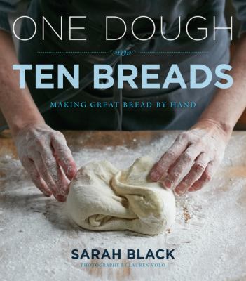 One dough, ten breads : making great bread by hand /