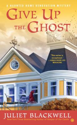 Give Up the Ghost : A Haunted Home Renovation Mystery /