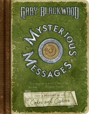 Mysterious messages : a history of codes and ciphers /