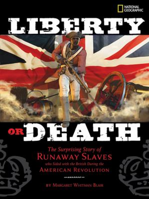 Liberty or death : the surprising story of runaway slaves who sided with the British during the American Revolution /