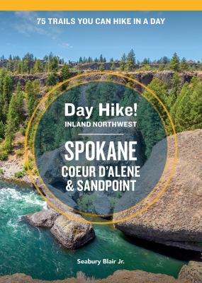 Day hike inland northwest [ebook] : Spokane, coeur d'alene, and sandpoint: 75 trails you can hike in a day.