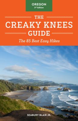 The creaky knees guide, Oregon : the 85 best easy hikes /