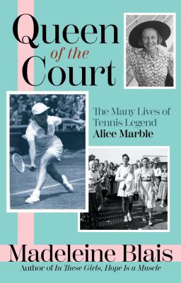 Queen of the court : the many lives of tennis legend Alice Marble /