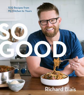 So good : 100 recipes from my kitchen to yours /