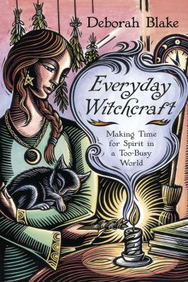 Everyday witchcraft : making time for spirit in a too-busy world /