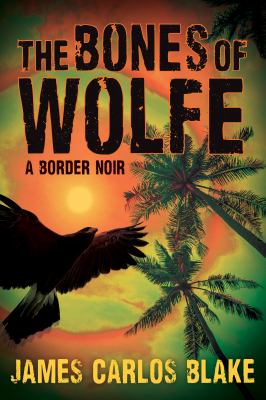 The bones of Wolfe : a border noir /