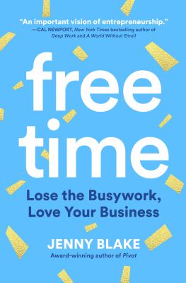 Free time : lose the busywork, love your business /