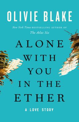 Alone with you in the ether : a love story /