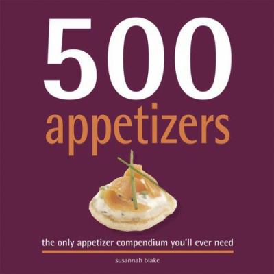 500 appetizers : the only appetizer compendium you'll ever need /