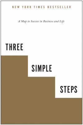 Three simple steps : a map to success in business and life /