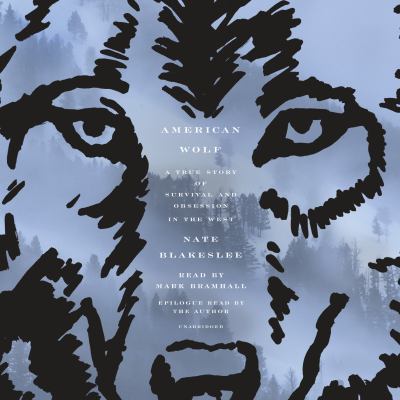 American wolf [compact disc, unabridged] : a true story of survival and obsession in the West /