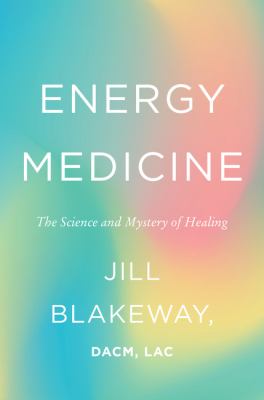 Energy medicine : the science and mystery of healing /