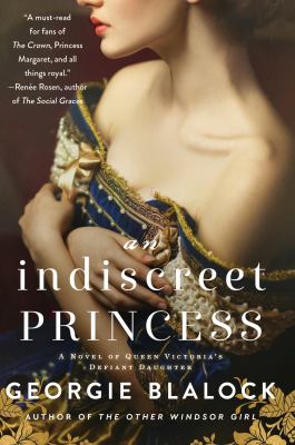 An indiscreet princess : a novel of Queen Victoria's defiant daughter /