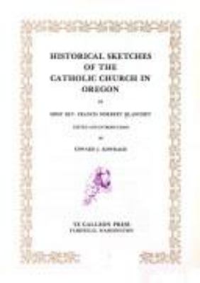 Historical sketches of the Catholic Church in Oregon /