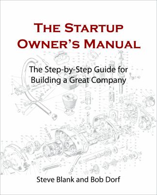 The startup owner's manual. Vol. 1 : the step-by-step guide for building a great company /