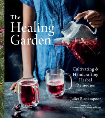 The healing garden : cultivating & handcrafting herbal remedies /