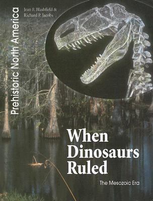 When dinosaurs ruled : the Mesozoic Era /