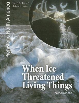 When ice threatened living things : the pleistocene /