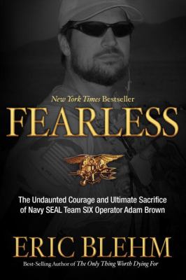Fearless : the undaunted courage and ultimate sacrifice of Navy SEAL Team Six operator Adam Brown /